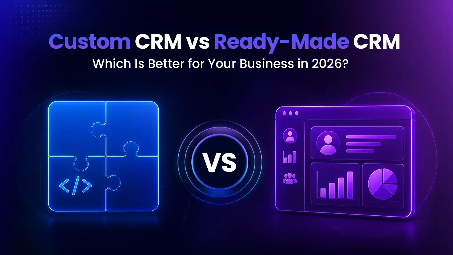 Custom CRM vs Ready-Made CRM: Which Is Better in 2026