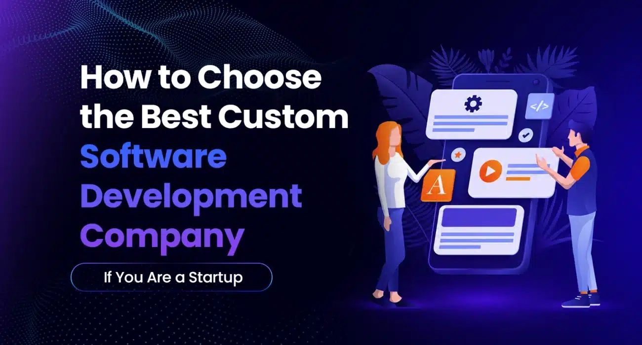 How to Choose the Best Custom Software Development Company If You Are a Startup