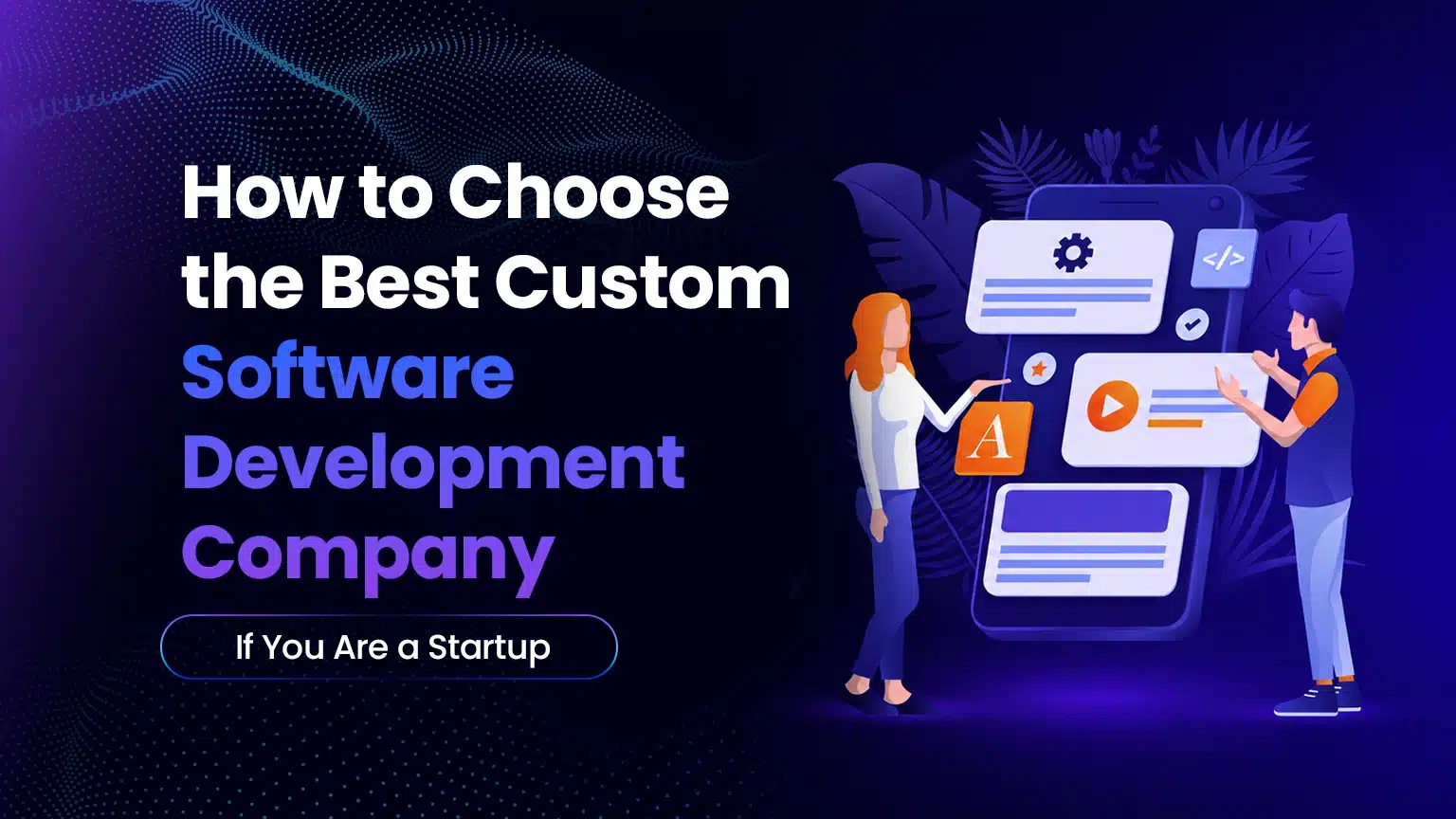 How to Choose the Best Custom Software Development Company If You Are a Startup